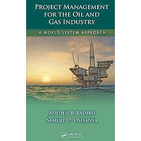 Adedeji B Badiru, Samuel O Osisanya: Project Management for the Oil and Gas Indu