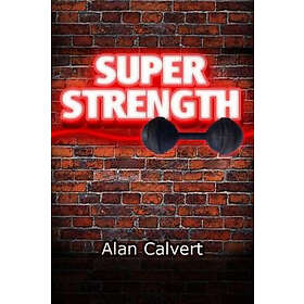 Alan Calvert: Super Strength