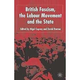 N Copsey, D Renton: British Fascism, the Labour Movement and State