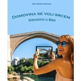 Izet Muratspahic: Domovina se voli srcem (Gradovi u BiH) Älskade hemland (Städerna)