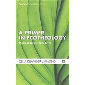 Celia Deane-Drummond: A Primer in Ecotheology