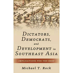 Michael T Rock: Dictators, Democrats, and Development in Southeast Asia