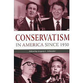 Gregory L Schneider: Conservatism in America since 1930