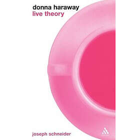 Professor Joseph Schneider: Donna Haraway: Live Theory
