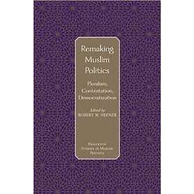 Robert W Hefner: Remaking Muslim Politics