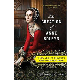 Bordo Susan Bordo: Creation Of Anne Boleyn