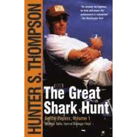 Hunter S Thompson: The Great Shark Hunt: Strange Tales from a Time