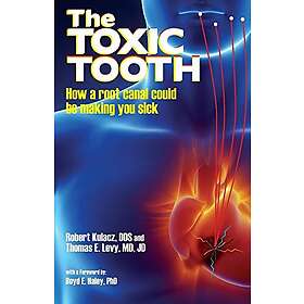 Robert Kulacz, Jd Levy: The Toxic Tooth: How a root canal could be making you si