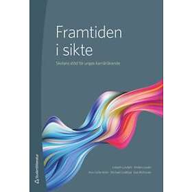 Lisbeth Lundahl, Anders Lovén, Ann-Sofie Holm, Michael Lindblad, Ewa Rolfsman: Framtiden i sikte skolans stöd för ungas karriärlärande