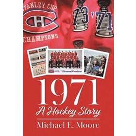 Michael E Moore: 1971 A Hockey Story
