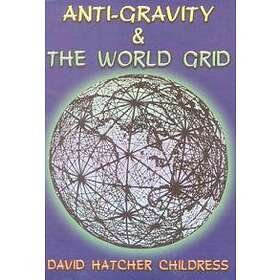 David Hatcher Childress: Anti-Gravity and the World Grid