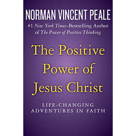 Norman Vincent Peale: The Positive Power of Jesus Christ