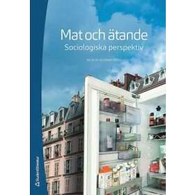Nicklas Neuman, Jonas Bååth, Jukka Gronow, Håkan Jönsson, Elin Lövestam: Mat och ätande Sociologiska perspektiv