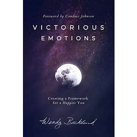 Wendy Backlund: Victorious Emotions: Creating a Framework for Happier You