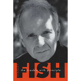 Stanley Fish: The Trouble with Principle