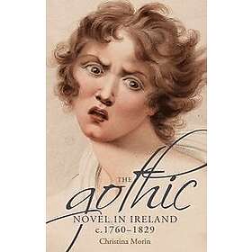 Christina Morin: The Gothic Novel in Ireland, c. 1760-1829