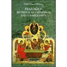 Gregory Saint Palamas: Dialogue Between an Orthodox and a Barlaamite