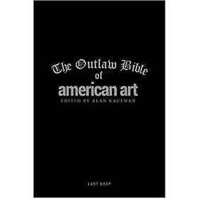 Alan Kaufman: The Outlaw Bible Of American Art