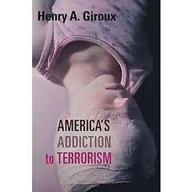 Henry A Giroux: America's Addiction to Terrorism