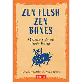 Paul Reps, Nyogen Senzaki: Zen Flesh Bones: A Collection of and Pre-Zen Writings