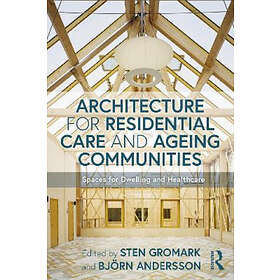 Sten Gromark, Bjoern Andersson: Architecture for Residential Care and Ageing Com