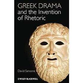D Sansone: Greek Drama and the Invention of Rhetoric
