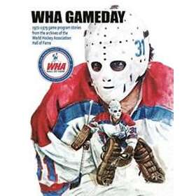 Timothy Gassen: WHA Gameday: 1972-1979 Game Program Stories From The ...