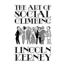 Lincoln Kerney: The Art of Social Climbing: A Guide for the Socially Ambitious
