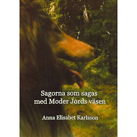 Anna Elisabet Karlsson: Sagorna som sagas med Moder Jords Väsen