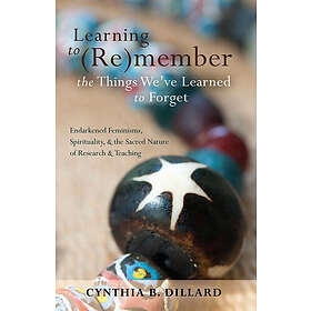 Cynthia B Dillard: Learning to (Re)member the Things We've Learned Forget