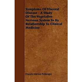Francis Marion Pottenger: Symptoms Of Visceral Disease A Study The Vegetative Nervous System In Its Relationship To Clinical Medicine