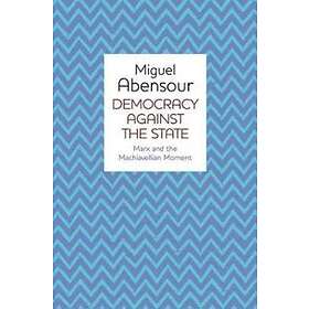 M Abensour: Democracy Against the State Marx and Machiavellian Movement