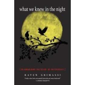Raven Grimassi: What We Knew in the Night