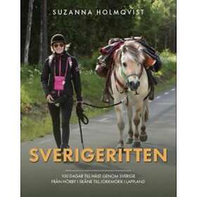 Suzanna Holmqvist: Sverigeritten 100 dagar till häst genom Sverige från Hörby i Skåne Jokkmokk Lappland