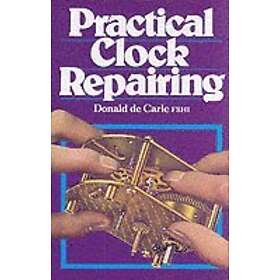 Donald De Carle: Practical Clock Repairing