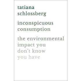 Tatiana Schlossberg: Inconspicuous Consumption