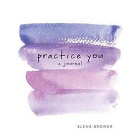 Elena Brower: Practice You