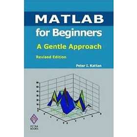 Peter Kattan: MATLAB for Beginners: A Gentle Approach: Revised Edition