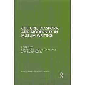 Rehana Ahmed, Peter Morey, Amina Yaqin: Culture, Diaspora, and Modernity in Musl