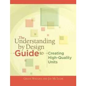 Grant Wiggins, Jay McTighe: The Understanding by Design Guide to Creating High-Quality Units