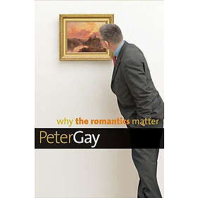 Peter Gay: Why the Romantics Matter
