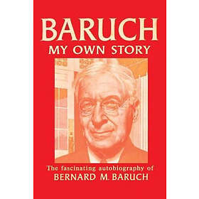 Bernard Baruch: Baruch My Own Story