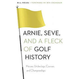 Bill Fields: Arnie, Seve, and a Fleck of Golf History