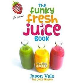 Jason Vale: The Funky Fresh Juice Book