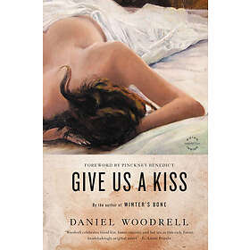 Daniel Woodrell: Give Us a Kiss