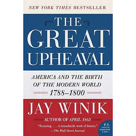 Jay Winik: The Great Upheaval: America and the Birth of Modern World, 1788-1800