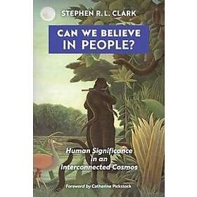 Stephen R L Clark: Can We Believe in People?