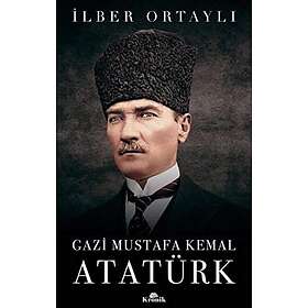 Ilber Ortayli: Gazi Mustafa Kemal Atatürk