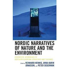 Reinhard Hennig, Anna-Karin Jonasson, Peter Degerman: Nordic Narratives of Nature and the Environment