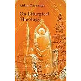 Aidan Kavanagh: On Liturgical Theology